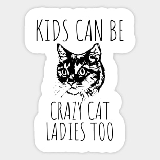 Kids Can Be Crazy Cat Ladies Too Sticker